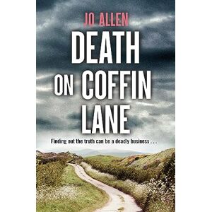 ALLEN, Jo Death on Coffin Lane: a gripping crime novel set in the heart of the Lake District (A DCI Satterthwaite Mystery) ALLEN, Jo Death on Coffin Lane: a gripping crime novel set in the heart of the Lake District (A DCI Satterthwaite Mystery)