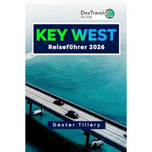 Tillery, Dexter Key West Reiseführer 2026: Erkunden Sie die lokale Kultur, versteckte Schätze und Nebenattraktionen für ein Inselabenteuer Tillery, Dexter Key West Reiseführer 2026: Erkunden Sie die lokale Kultur, versteckte Schätze und Nebenattraktionen für ein Inselabenteuer