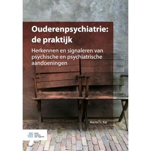 Kat, Martin G. Ouderenpsychiatrie: de praktijk: Herkennen en signaleren van psychische en psychiatrische aandoeningen Kat, Martin G. Ouderenpsychiatrie: de praktijk: Herkennen en signaleren van psychische en psychiatrische aandoeningen