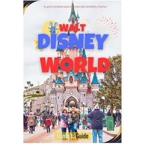 Guide, Dante's WALT DISNEY WORLD Guia de viajes 2026: Su guía completa para la temporada navideña y festiva Guide, Dante's WALT DISNEY WORLD Guia de viajes 2026: Su guía completa para la temporada navideña y festiva