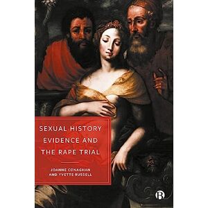 Conaghan, Joanne Sexual History Evidence And The Rape Trial: A Multidisciplinary Critique Conaghan, Joanne Sexual History Evidence And The Rape Trial: A Multidisciplinary Critique