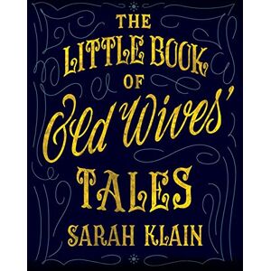 Klain, Sarah The Little Book Of Old Wives' Tales: 1 Klain, Sarah The Little Book Of Old Wives' Tales: 1