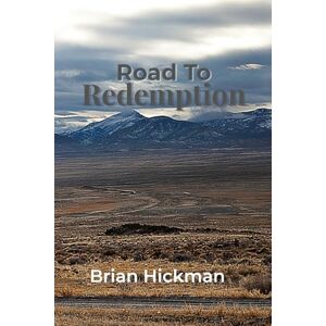 Hickman, Brian Road To Redemption: A Journey of Self-Discovery and Second Chances Hickman, Brian Road To Redemption: A Journey of Self-Discovery and Second Chances