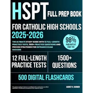 Harmon, Audrey H. HSPT Full Prep Book for Catholic High Schools: The Ultimate Study Guide with 12 Full-Length Practice Tests, 1500+ Practice Questions and Proven Strategies for Entrance Exam Success Harmon, Audrey H. HSPT Full Prep Book for Catholic High Schools: The Ultimate Study Guide with 12 Full-Length Practice Tests, 1500+ Practice Questions and Proven Strategies for Entrance Exam Success