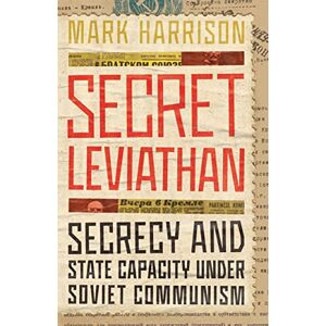 Harrison, Mark Secret Leviathan: Secrecy and State Capacity under Soviet Communism (Stanford–Hoover Series on Authoritarianism) Harrison, Mark Secret Leviathan: Secrecy and State Capacity under Soviet Communism (Stanford–Hoover Series on Authoritarianism)