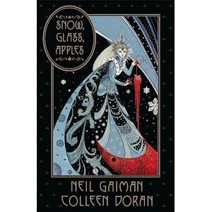 Gaiman, Neil Snow, Glass, Apples: Neil Gaiman. Illustrations by Colleen Doran Gaiman, Neil Snow, Glass, Apples: Neil Gaiman. Illustrations by Colleen Doran