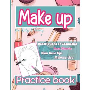 Twitty, Martha Makeup Practice Book for Kids & Teens: Descriptions of Cosmetics Face Charts Skin Care Tips Makeup Tips Guide for Beginners Twitty, Martha Makeup Practice Book for Kids & Teens: Descriptions of Cosmetics Face Charts Skin Care Tips Makeup Tips Guide for Beginners