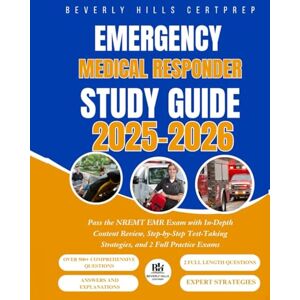 CERTPREP, BEVERLY HILLS Emergency Medical Responder Study Guide 2025–2026: Pass the NREMT EMR Exam with In-Depth Content Review, Step-by-Step Test-Taking Strategies, and 2 Full Practice Exams CERTPREP, BEVERLY HILLS Emergency Medical Responder Study Guide 2025–2026: Pass the NREMT EMR Exam with In-Depth Content Review, Step-by-Step Test-Taking Strategies, and 2 Full Practice Exams