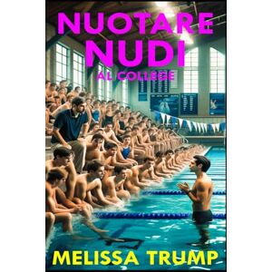 Trump, Melissa Nuotare Nudi al College: Un ebook erotico paranormale (Nuotare nudi (e altri sport!)) Trump, Melissa Nuotare Nudi al College: Un ebook erotico paranormale (Nuotare nudi (e altri sport!))