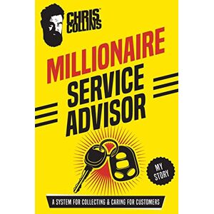 Collins, Chris Millionaire Service Advisor: A System for Collecting and Caring for Customers Collins, Chris Millionaire Service Advisor: A System for Collecting and Caring for Customers