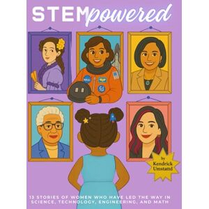 Umstattd, Kendrick STEMpowered: 13 Stories of Women who have led the Way in Science, Technology, Engineering, and Math Umstattd, Kendrick STEMpowered: 13 Stories of Women who have led the Way in Science, Technology, Engineering, and Math