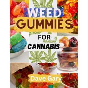 Gary, Dave Weed Gummies Cookbook For Cannabis: Easy Recipes for making Cannabis-infused Candies, THC and CBD Edibles (with pictures) (Marijuana A-Z Series) Gary, Dave Weed Gummies Cookbook For Cannabis: Easy Recipes for making Cannabis-infused Candies, THC and CBD Edibles (with pictures) (Marijuana A-Z Series)