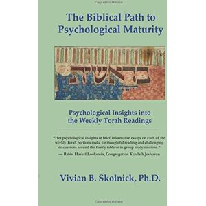 Skolnick Ph.D., Vivian B. The Biblical Path to Psychological Maturity: Psychological Insights into the Weekly Torah Readings Skolnick Ph.D., Vivian B. The Biblical Path to Psychological Maturity: Psychological Insights into the Weekly Torah Readings