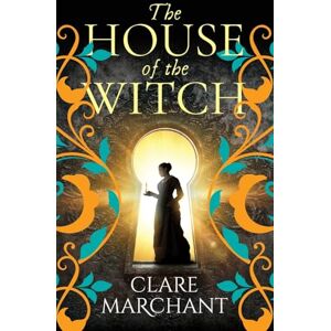 Marchant, Clare The House of the Witch: A BRAND NEW spellbinding historical mystery, for fans of Weyward, from Clare Marchant Marchant, Clare The House of the Witch: A BRAND NEW spellbinding historical mystery, for fans of Weyward, from Clare Marchant
