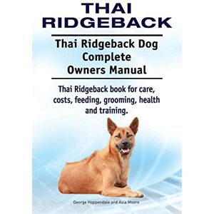 Hoppendale, George Thai Ridgeback. Thai Ridgeback Dog Complete Owners Manual. Thai Ridgeback book for care, costs, feeding, grooming, health and training. Hoppendale, George Thai Ridgeback. Thai Ridgeback Dog Complete Owners Manual. Thai Ridgeback book for care, costs, feeding, grooming, health and training.