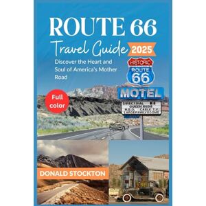 Stockton, Donald Route 66 Travel Guide 2025 (Full-Color): Discover the Heart and Soul of America’s Mother Road (Wanderlust Chronicles) Stockton, Donald Route 66 Travel Guide 2025 (Full-Color): Discover the Heart and Soul of America’s Mother Road (Wanderlust Chronicles)