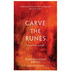 George Mackay Brown Carve the Runes: Selected Poems George Mackay Brown Carve the Runes: Selected Poems