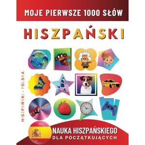 Delarosa, Effie Nauka Hiszpańskiego dla Początkujących, Moje Pierwsze 1000 Słów: Dwujęzyczna Hiszpański-Polska Książka do Nauki Języka dla Dzieci i Dorosłych Delarosa, Effie Nauka Hiszpańskiego dla Początkujących, Moje Pierwsze 1000 Słów: Dwujęzyczna Hiszpański-Polska Książka do Nauki Języka dla Dzieci i Dorosłych