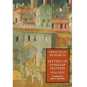 Petrarch, Francesco Letters on Familiar Matters (Rerum familiarium libri), Volume 3 Petrarch, Francesco Letters on Familiar Matters (Rerum familiarium libri), Volume 3