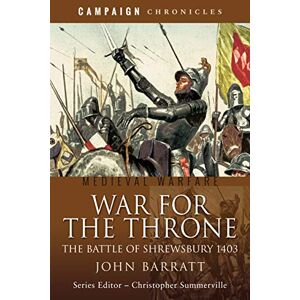 Barratt, John War for the Throne: The Battle of Shrewsbury 1403 (Campaign Chronicles) Barratt, John War for the Throne: The Battle of Shrewsbury 1403 (Campaign Chronicles)