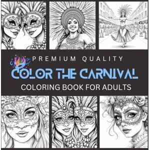 Mukherjee, Ariijitt Color the Carnival-masquerade coloring book: A Fun and Relaxing Carnival Coloring Book for Adults with Beautiful Masquerade Masks, inspired by Mardi ... Carnival (Premium quality coloring books) Mukherjee, Ariijitt Color the Carnival-masquerade coloring book: A Fun and Relaxing Carnival Coloring Book for Adults with Beautiful Masquerade Masks, inspired by Mardi ... Carnival (Premium quality coloring books)