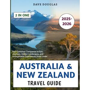 Douglas, Dave Australia & New Zealand Travel Guide 2025–2026: Your Complete Companion to Epic Journeys, Hidden Landscapes, and Unforgettable Experiences Down Under Douglas, Dave Australia & New Zealand Travel Guide 2025–2026: Your Complete Companion to Epic Journeys, Hidden Landscapes, and Unforgettable Experiences Down Under