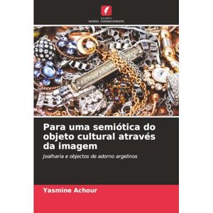 ACHOUR, Yasmine Para uma semiótica do objeto cultural através da imagem: Joalharia e objectos de adorno argelinos ACHOUR, Yasmine Para uma semiótica do objeto cultural através da imagem: Joalharia e objectos de adorno argelinos