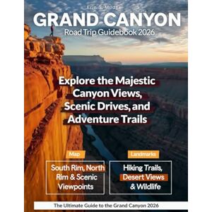 S. MUDGE, ERIN GRAND CANYON 2026: New Edition – Explore the South and North Rim Drives with Detailed Itineraries, Hiking Adventure, Breathtaking Views, and Hidden Trails Beyond the Edge S. MUDGE, ERIN GRAND CANYON 2026: New Edition – Explore the South and North Rim Drives with Detailed Itineraries, Hiking Adventure, Breathtaking Views, and Hidden Trails Beyond the Edge