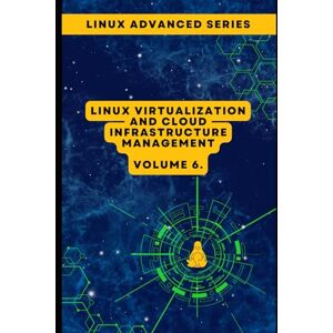 s.r.o., CloudMatrix Volume 6: Linux Virtualization and Cloud Infrastructure Management (Advanced Linux Expert Series: Mastering Linux Systems, Security, and Automation) s.r.o., CloudMatrix Volume 6: Linux Virtualization and Cloud Infrastructure Management (Advanced Linux Expert Series: Mastering Linux Systems, Security, and Automation)
