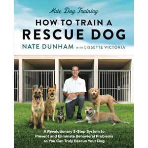 Dunham, Nate How To Train A Rescue Dog: A Revolutionary 3-Step System to Prevent and Eliminate Behavioral Problems so You Can Truly Rescue Your Dog Dunham, Nate How To Train A Rescue Dog: A Revolutionary 3-Step System to Prevent and Eliminate Behavioral Problems so You Can Truly Rescue Your Dog