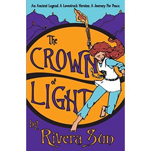 Sun The Crown of Light: an Ancient Legend, a Lovestruck Heroine, a Journey for Peace (Ari Ara Series In a world of war and warriors, one girl wages peace.) Sun The Crown of Light: an Ancient Legend, a Lovestruck Heroine, a Journey for Peace (Ari Ara Series In a world of war and warriors, one girl wages peace.)