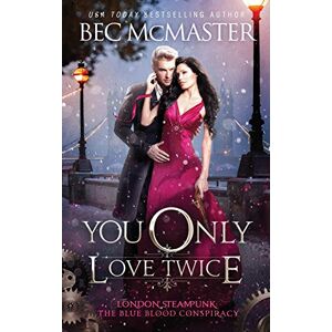 McMaster, Bec You Only Love Twice: 3 (London Steampunk: The Blue Blood Conspiracy) McMaster, Bec You Only Love Twice: 3 (London Steampunk: The Blue Blood Conspiracy)