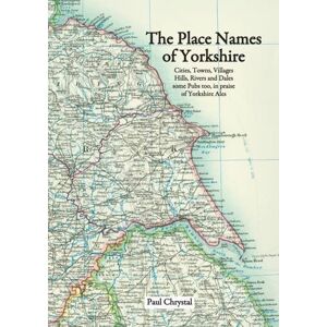 Chrystal, Paul The Place Names of Yorkshire: Cities, Towns, Villages, Hills, Rivers and Dales Some Pubs Too, in Praise of Yorkshire Ales Chrystal, Paul The Place Names of Yorkshire: Cities, Towns, Villages, Hills, Rivers and Dales Some Pubs Too, in Praise of Yorkshire Ales