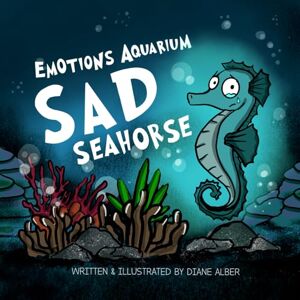 Alber, Diane Sad Seahorse (Emotions Aquarium) Alber, Diane Sad Seahorse (Emotions Aquarium)