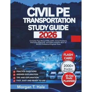 Hale, Morgan T. CIVIL PE TRANSPORTATION STUDY GUIDE: Complete Prep Manual With 2,000+ Solved Problems, Interactive Flashcards, and Online Question Bank for NCEES Professional Engineer Exam Hale, Morgan T. CIVIL PE TRANSPORTATION STUDY GUIDE: Complete Prep Manual With 2,000+ Solved Problems, Interactive Flashcards, and Online Question Bank for NCEES Professional Engineer Exam