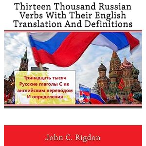 Rigdon, John C. Thirteen Thousand Russian Verbs With Their English Translation And Definitions: Volume 24 (Words R Us Bi-lingual Dictionaries) Rigdon, John C. Thirteen Thousand Russian Verbs With Their English Translation And Definitions: Volume 24 (Words R Us Bi-lingual Dictionaries)