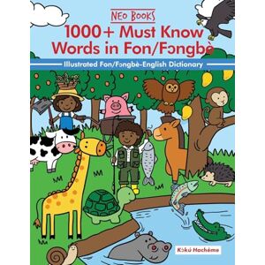 Hacheme, Koku 1000+ Must know words in Fongbe: Ilustrated English-Fon/Fongbe Dictionary with Illustrations (Must Know Words in African Languages) Hacheme, Koku 1000+ Must know words in Fongbe: Ilustrated English-Fon/Fongbe Dictionary with Illustrations (Must Know Words in African Languages)