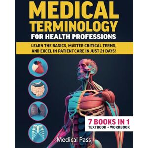 Martinez M.D, Brianna Medical Terminology for Health Professions: 7 Books in 1: Learn the Basics, Master Critical Terms, and Excel in Patient Care in Just 21 Days! Martinez M.D, Brianna Medical Terminology for Health Professions: 7 Books in 1: Learn the Basics, Master Critical Terms, and Excel in Patient Care in Just 21 Days!