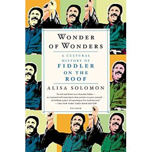 Solomon, Alisa Wonder of Wonders: A Cultural History of Fiddler on the Roof Solomon, Alisa Wonder of Wonders: A Cultural History of Fiddler on the Roof
