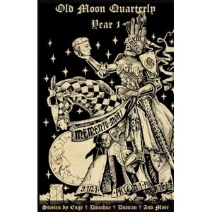 Quarterly, Old Moon Old Moon Quarterly: Year One Anthology (Old Moon Quarterly; A Magazine of Dark Fantasy and Sword and Sorcery) Quarterly, Old Moon Old Moon Quarterly: Year One Anthology (Old Moon Quarterly; A Magazine of Dark Fantasy and Sword and Sorcery)