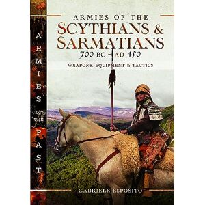 Esposito, Gabriele Armies of the Scythians and Sarmatians 700 BC to AD 450: Weapons, Equipment and Tactics (Armies of the Past) Esposito, Gabriele Armies of the Scythians and Sarmatians 700 BC to AD 450: Weapons, Equipment and Tactics (Armies of the Past)