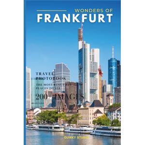 Studio, Quirky Wonders of Frankfurt: A Photo Collection of the City’s Most Beautiful Places to See – A Stunning Coffee Table Travel Photobook (Full-Color) Studio, Quirky Wonders of Frankfurt: A Photo Collection of the City’s Most Beautiful Places to See – A Stunning Coffee Table Travel Photobook (Full-Color)