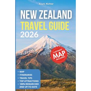 Richter, Ava K. New Zealand Travel Guide 2026: Explore Top Attractions, Scenic Road Trips, Insider Tips, itineraries & Easy-to-Use Maps Richter, Ava K. New Zealand Travel Guide 2026: Explore Top Attractions, Scenic Road Trips, Insider Tips, itineraries & Easy-to-Use Maps