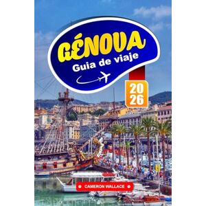 Jackson GÉNOVA GUÍA DE VIAJE 2026: Explore las mejores cosas que hacer, dónde comer, alojarse, comprar y hacer turismo con consejos locales, rutas a pie y ... para quienes visitan Italia por primera vez. Jackson GÉNOVA GUÍA DE VIAJE 2026: Explore las mejores cosas que hacer, dónde comer, alojarse, comprar y hacer turismo con consejos locales, rutas a pie y ... para quienes visitan Italia por primera vez.