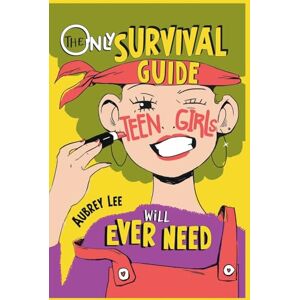 Lee The Only Survival Guide Teen Girls Will Ever Need: Understand Your Body, Learn to Take Care of Yourself, Establish Healthy Relationships, Make Money, Boost Your Confidence, and So Much More! Lee The Only Survival Guide Teen Girls Will Ever Need: Understand Your Body, Learn to Take Care of Yourself, Establish Healthy Relationships, Make Money, Boost Your Confidence, and So Much More!