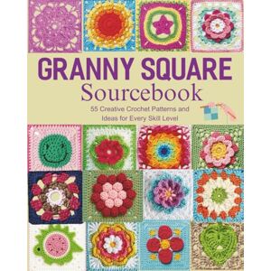 SANDOVAL, BRITTINIE Granny Square Sourcebook: 55 Creative Crochet Patterns and Ideas for Every Skill Level SANDOVAL, BRITTINIE Granny Square Sourcebook: 55 Creative Crochet Patterns and Ideas for Every Skill Level
