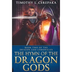 Cerepaka, Timothy L. The Hymn of the Dragon Gods: Volume 2 (The Dragon God Chronicles) Cerepaka, Timothy L. The Hymn of the Dragon Gods: Volume 2 (The Dragon God Chronicles)