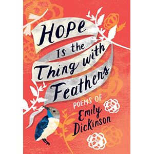 Emily Dickinson Hope is the Thing with Feathers: The Complete Poems of (Women's Voice) Emily Dickinson Hope is the Thing with Feathers: The Complete Poems of (Women's Voice)