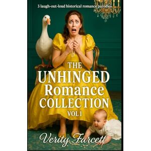 Farcett, Verity The Unhinged Historical Romance Collection Vol 1: The Early Disasters Farcett, Verity The Unhinged Historical Romance Collection Vol 1: The Early Disasters