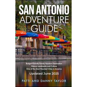 Taylor San Antonio Adventure Guide: Budget-Friendly Family Vacation Destination Historic Landmarks and Culture One of the Most Haunted Cities in America Taylor San Antonio Adventure Guide: Budget-Friendly Family Vacation Destination Historic Landmarks and Culture One of the Most Haunted Cities in America